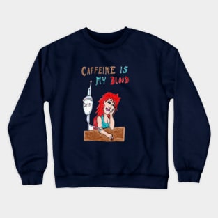 Caffeine is my Blood Crewneck Sweatshirt